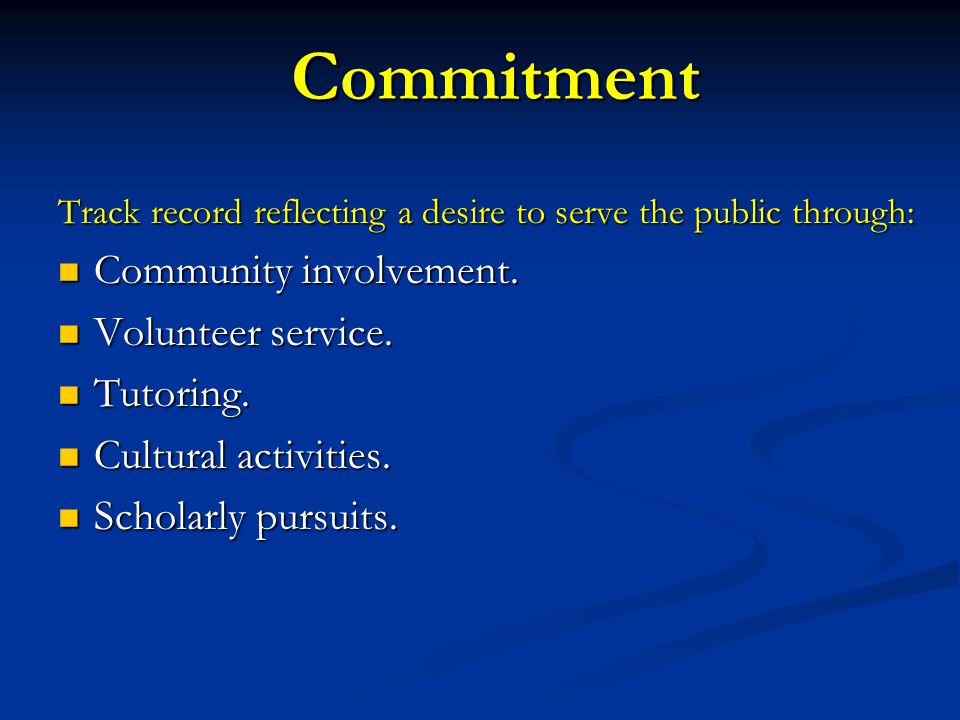 Commitment Track record reflecting a desire to serve the public through: Community involvement.