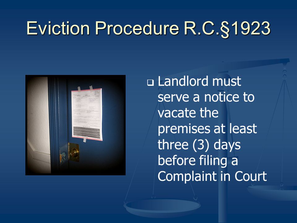 Eviction Procedure R.C.§1923 Landlord must serve a notice to vacate the premises at least three (3) days before filing a Complaint in Court