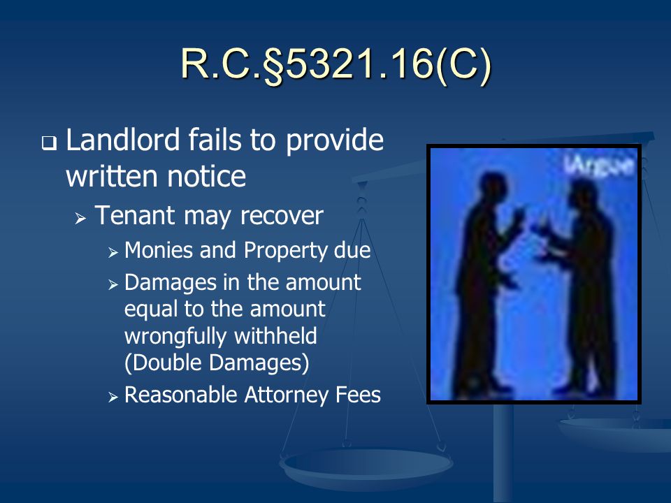 R.C.§ (C) Landlord fails to provide written notice Tenant may recover Monies and Property due Damages in the amount equal to the amount wrongfully withheld (Double Damages) Reasonable Attorney Fees