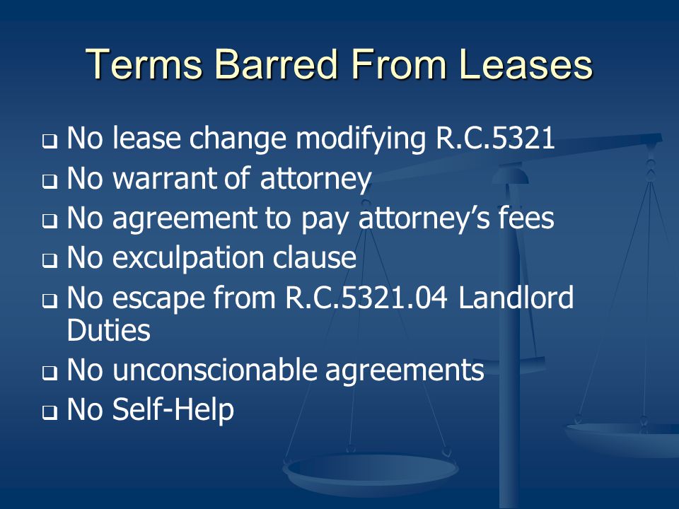 Terms Barred From Leases No lease change modifying R.C.5321 No warrant of attorney No agreement to pay attorneys fees No exculpation clause No escape from R.C Landlord Duties No unconscionable agreements No Self-Help