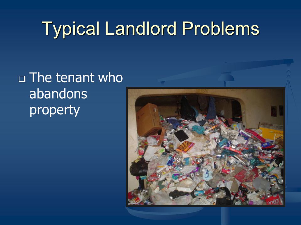 Typical Landlord Problems The tenant who abandons property