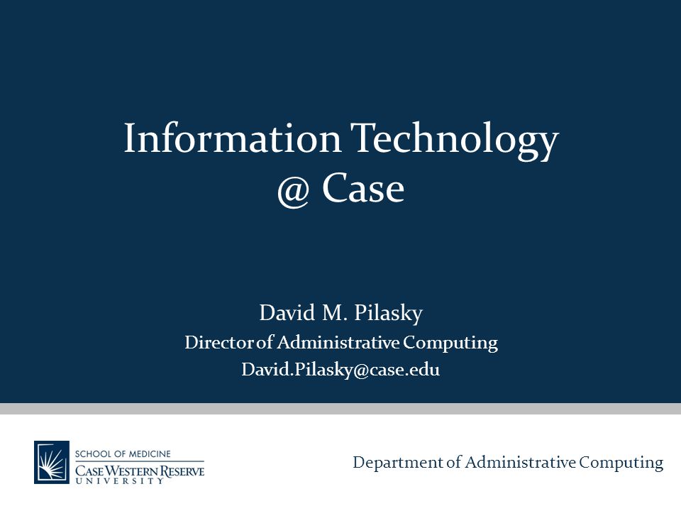 Department of Administrative Computing Information Case David M. Pilasky Director of Administrative Computing -  ppt download