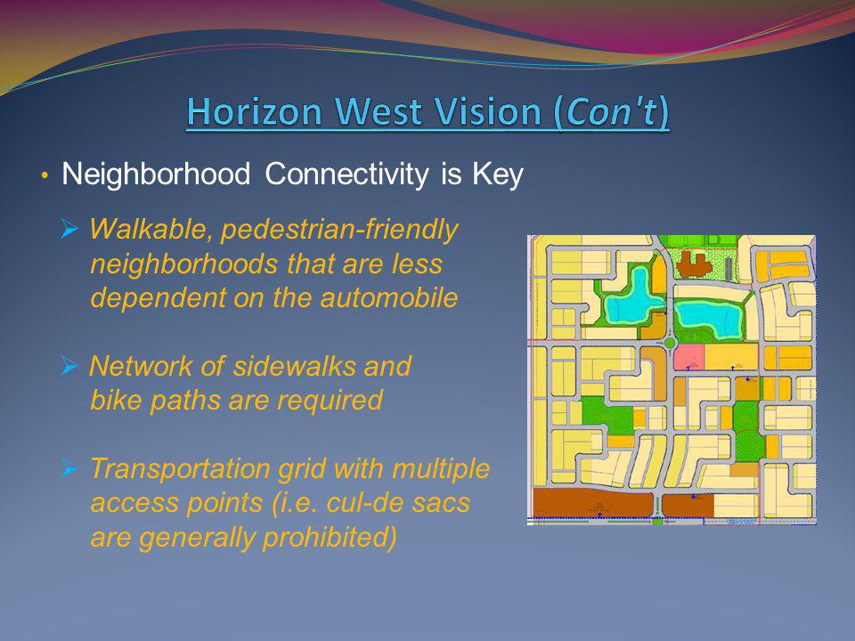 Neighborhood Connectivity is Key Walkable, pedestrian-friendly neighborhoods that are less dependent on the automobile Network of sidewalks and bike paths are required Transportation grid with multiple access points (i.e.