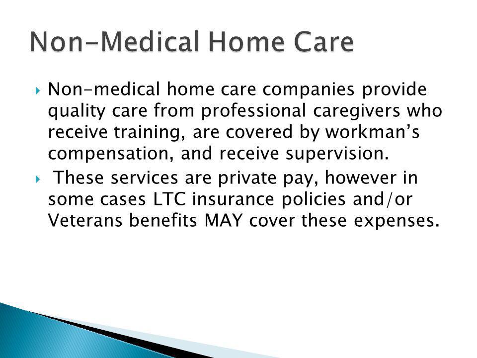 Non-medical home care companies provide quality care from professional caregivers who receive training, are covered by workmans compensation, and receive supervision.