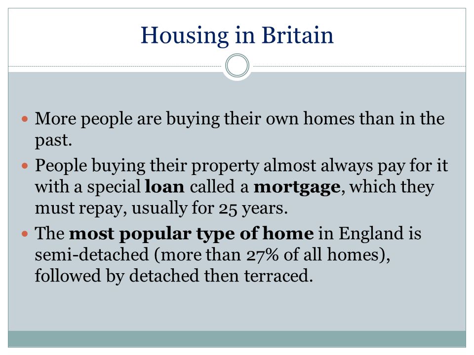 Housing in Britain More people are buying their own homes than in the past.