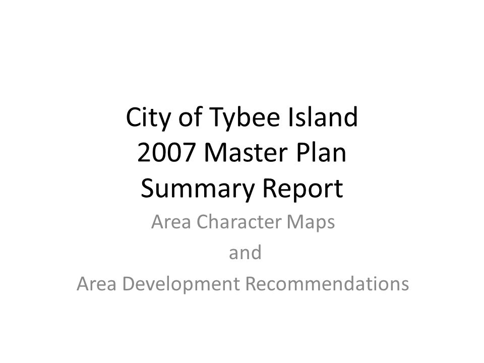 City of Tybee Island 2007 Master Plan Summary Report Area Character Maps and Area Development Recommendations