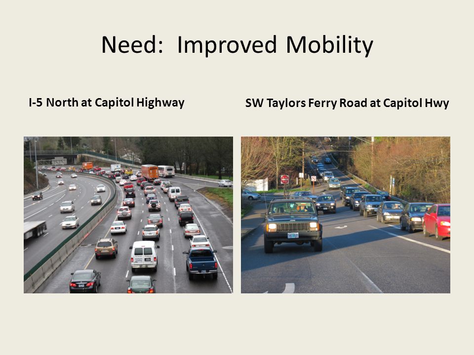 Need: Improved Mobility I-5 North at Capitol HighwaySW Taylors Ferry Road at Capitol Hwy