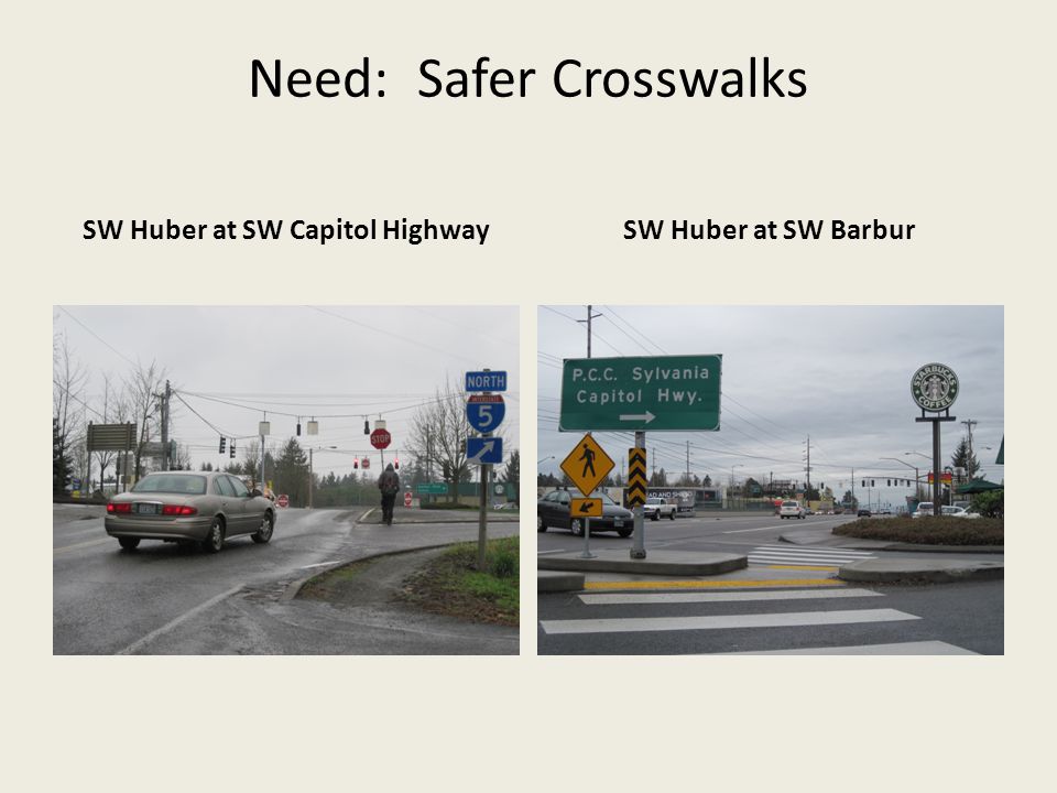 Need: Safer Crosswalks SW Huber at SW Capitol HighwaySW Huber at SW Barbur