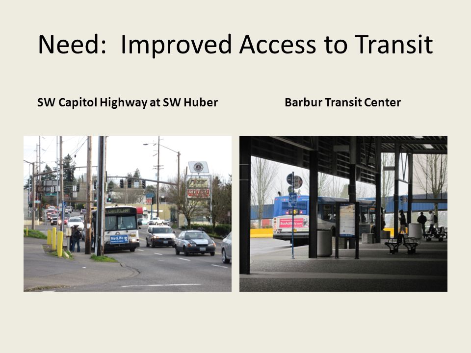 Need: Improved Access to Transit SW Capitol Highway at SW HuberBarbur Transit Center
