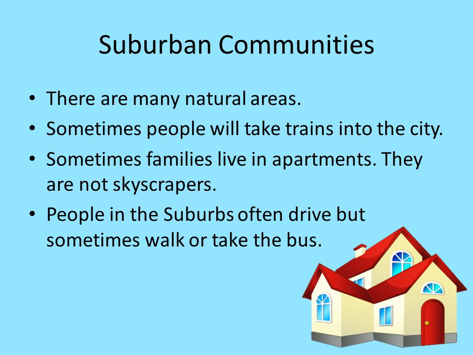 Suburban Communities There are many natural areas.