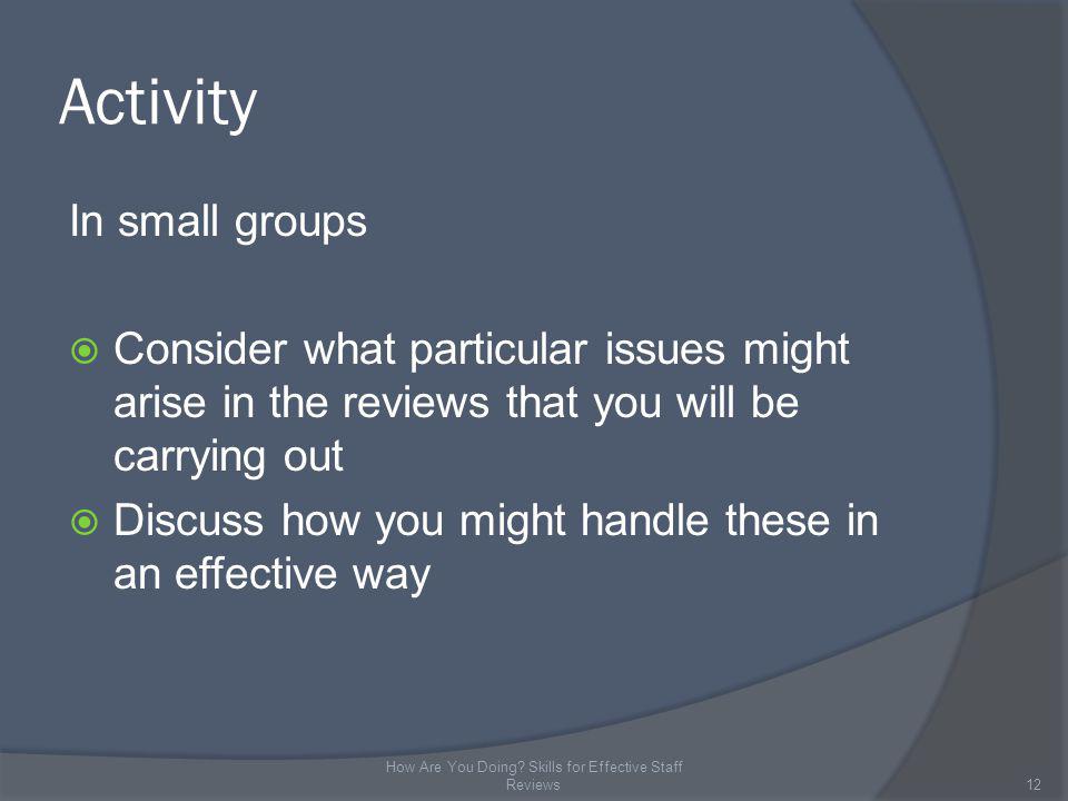 Activity In small groups Consider what particular issues might arise in the reviews that you will be carrying out Discuss how you might handle these in an effective way 12 How Are You Doing.