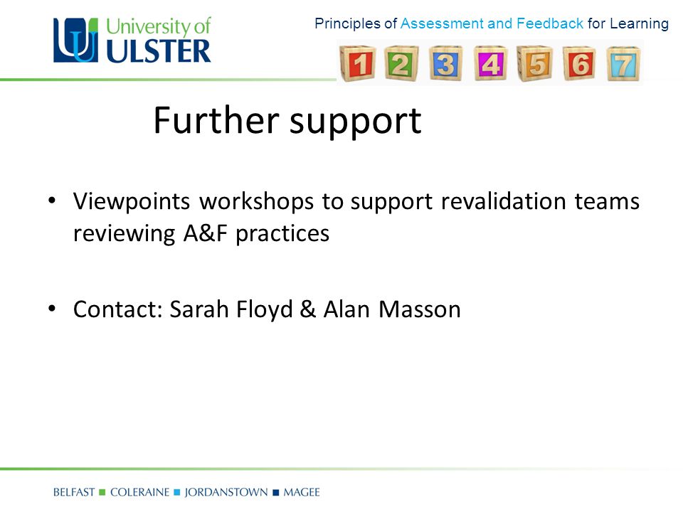 Principles of Assessment and Feedback for Learning Further support Viewpoints workshops to support revalidation teams reviewing A&F practices Contact: Sarah Floyd & Alan Masson