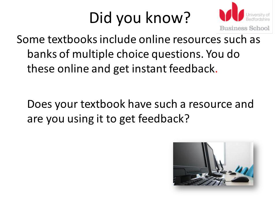 Did you know. Some textbooks include online resources such as banks of multiple choice questions.