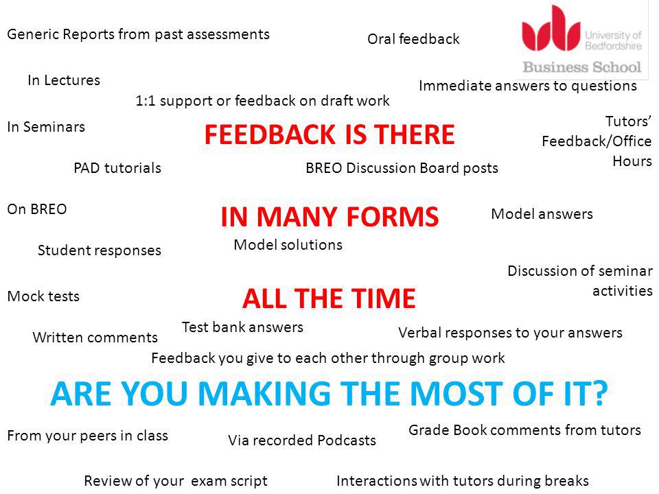 FEEDBACK IS THERE IN MANY FORMS ALL THE TIME ARE YOU MAKING THE MOST OF IT.