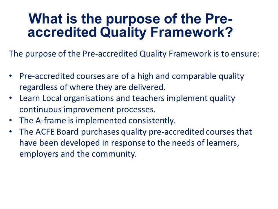What is the purpose of the Pre- accredited Quality Framework.