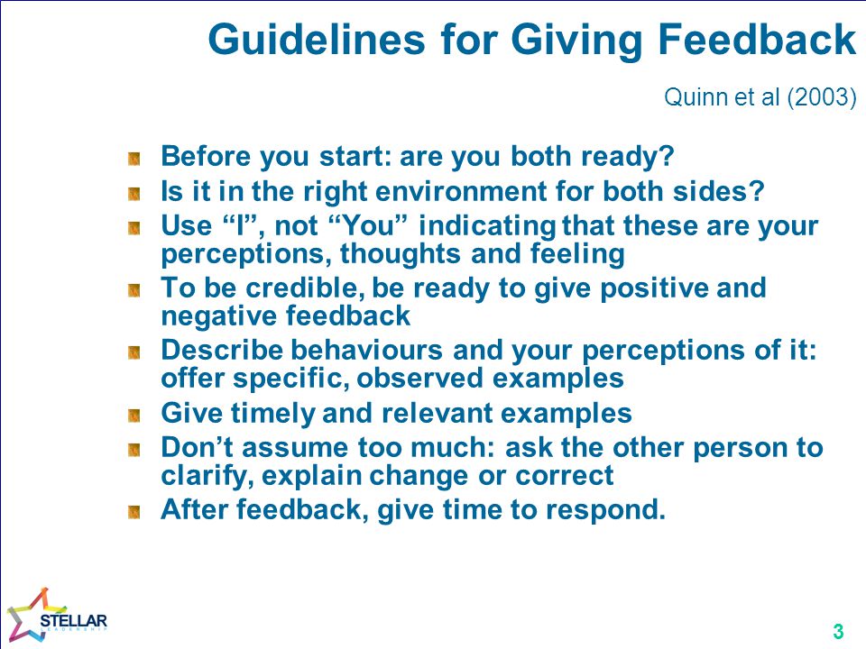 3 Guidelines for Giving Feedback Quinn et al (2003) Before you start: are you both ready.