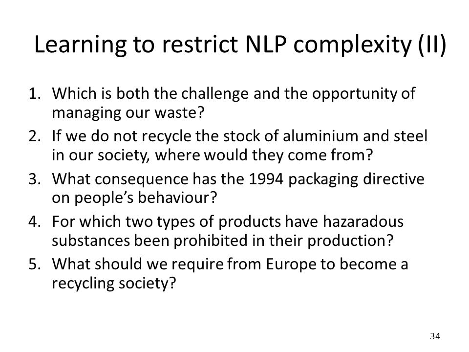 Learning to restrict NLP complexity (II) 1.Which is both the challenge and the opportunity of managing our waste.
