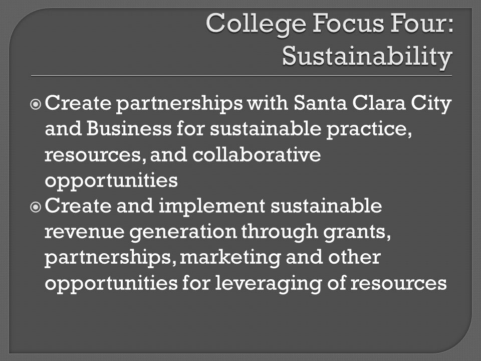 Create partnerships with Santa Clara City and Business for sustainable practice, resources, and collaborative opportunities Create and implement sustainable revenue generation through grants, partnerships, marketing and other opportunities for leveraging of resources