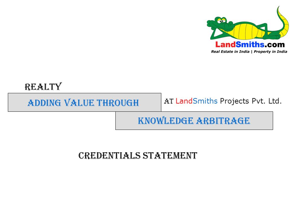 REALTY KNOWLEDGE ARBITRAGE ADDING VALUE THROUGH AT LandSmiths Projects Pvt.