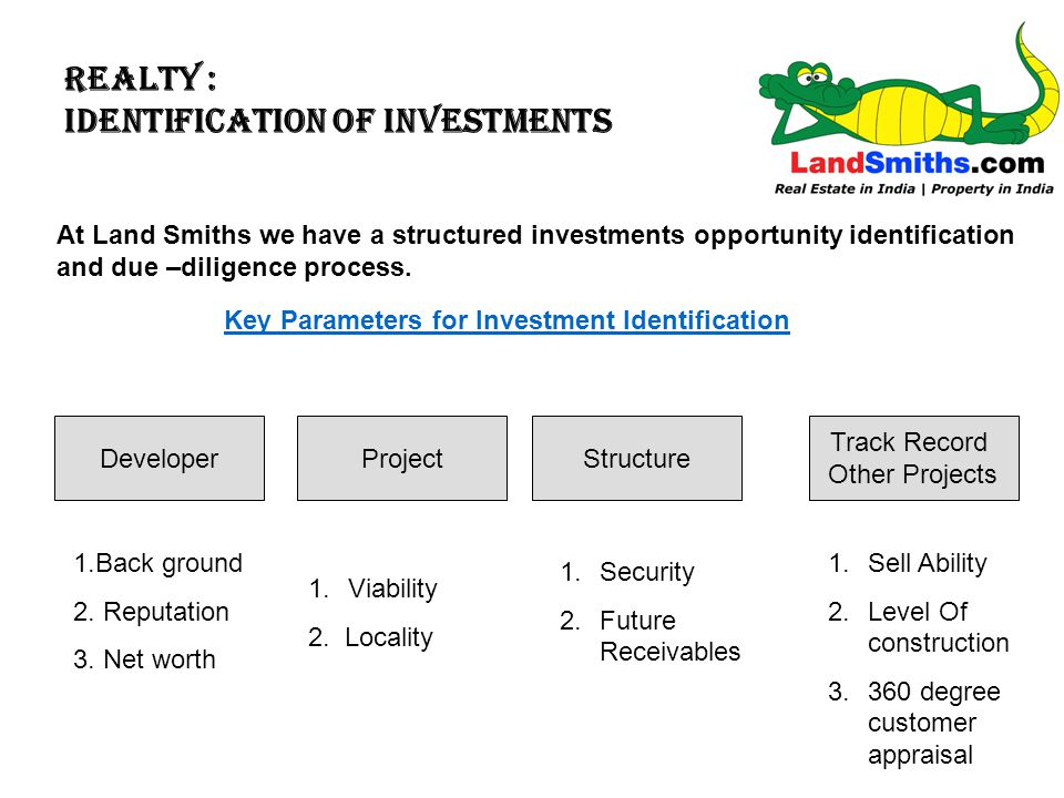 REALTY : IDENTIFICATION OF INVESTMENTS At Land Smiths we have a structured investments opportunity identification and due –diligence process.