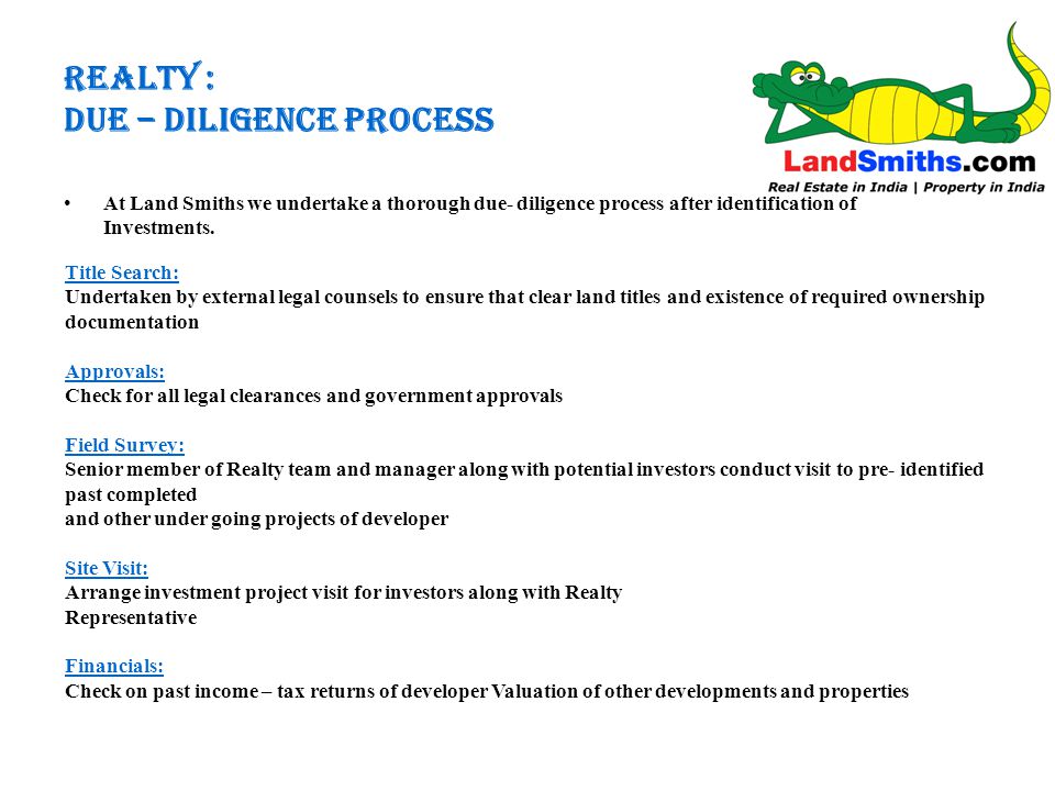 REALTY : DUE – DILIGENCE PROCESS At Land Smiths we undertake a thorough due- diligence process after identification of Investments.