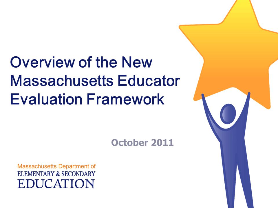 Overview of the New Massachusetts Educator Evaluation Framework October 2011