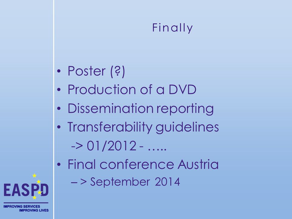 Finally Poster ( ) Production of a DVD Dissemination reporting Transferability guidelines -> 01/ …..
