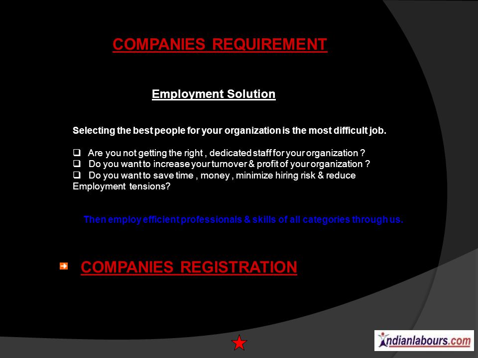 COMPANIES REQUIREMENT Employment Solution Selecting the best people for your organization is the most difficult job.