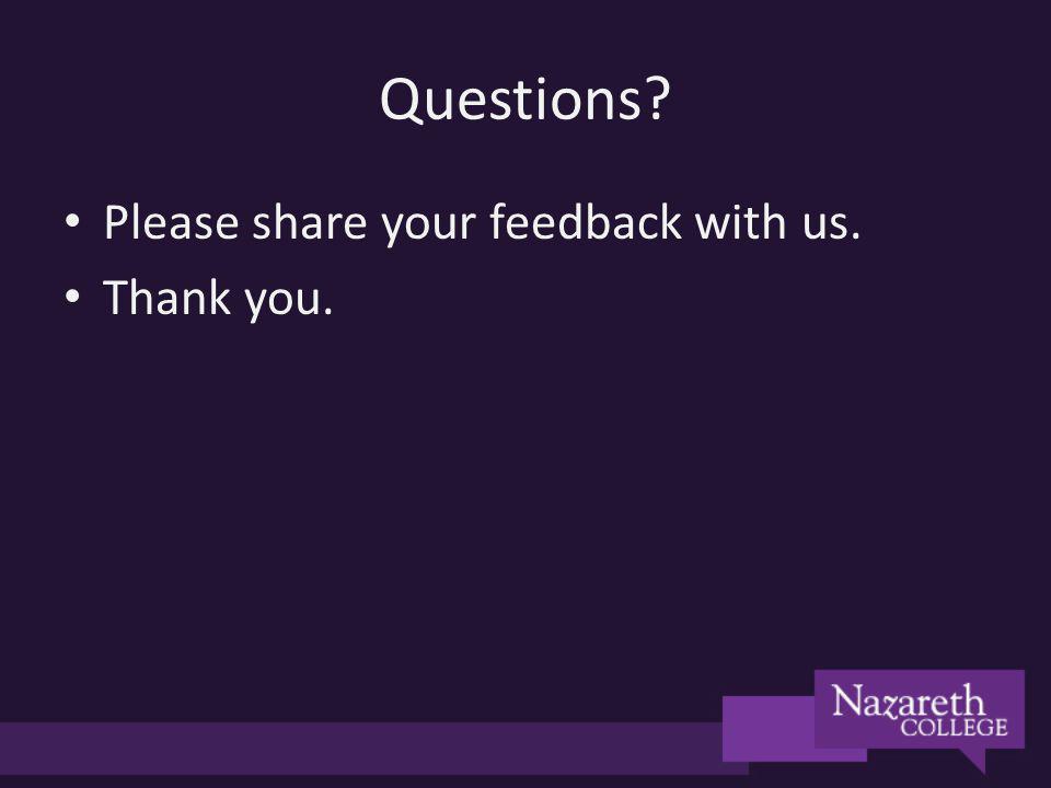 Questions Please share your feedback with us. Thank you.