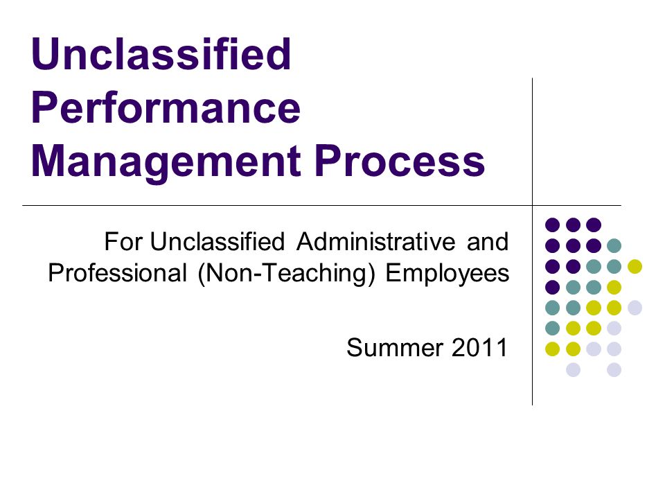 Unclassified Performance Management Process For Unclassified Administrative and Professional (Non-Teaching) Employees Summer 2011