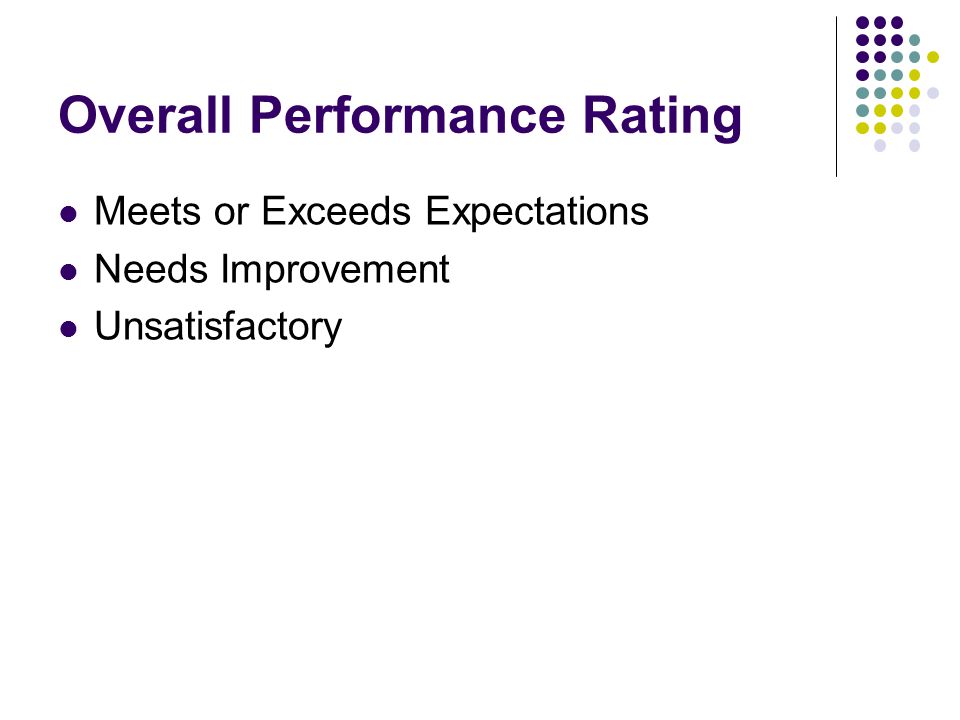 Overall Performance Rating Meets or Exceeds Expectations Needs Improvement Unsatisfactory