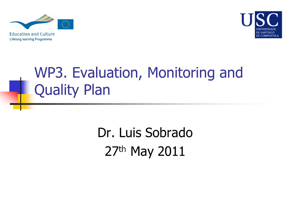 WP3. Evaluation, Monitoring and Quality Plan Dr. Luis Sobrado 27 th May 2011