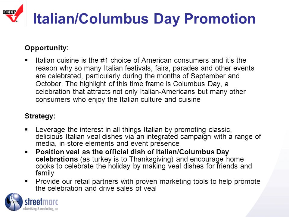 Italian/Columbus Day Promotion Opportunity: Italian cuisine is the #1 choice of American consumers and its the reason why so many Italian festivals, fairs, parades and other events are celebrated, particularly during the months of September and October.