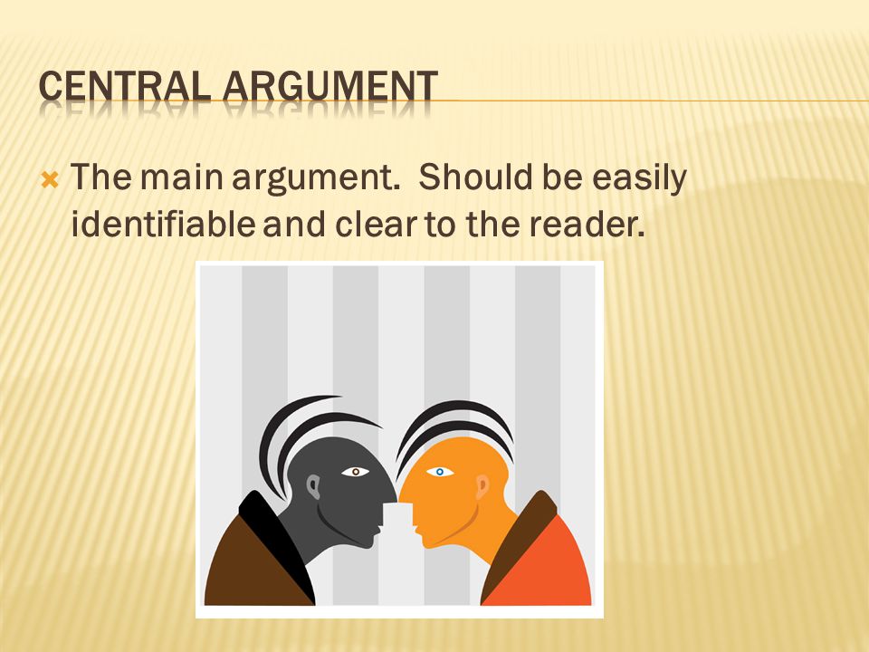 The main argument. Should be easily identifiable and clear to the reader.