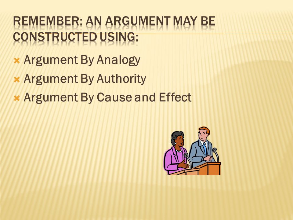 Argument By Analogy Argument By Authority Argument By Cause and Effect