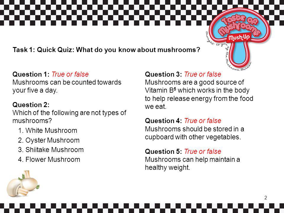 Task 1: Quick Quiz: What do you know about mushrooms.