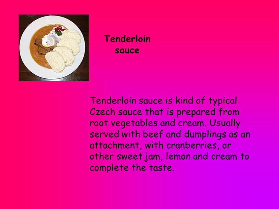 Tenderloin sauce is kind of typical Czech sauce that is prepared from root vegetables and cream.