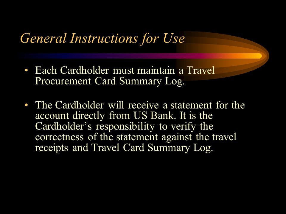 General Instructions for Use Each Cardholder must maintain a Travel Procurement Card Summary Log.