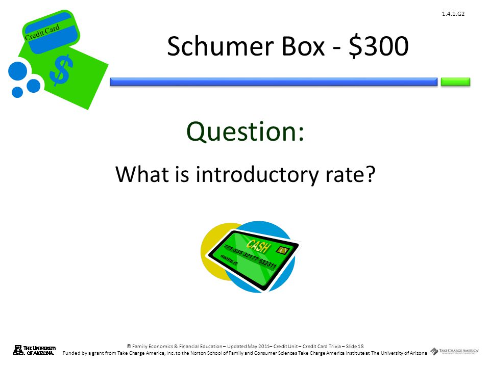 © Family Economics & Financial Education – Updated May 2011– Credit Unit – Credit Card Trivia – Slide 18 Funded by a grant from Take Charge America, Inc.