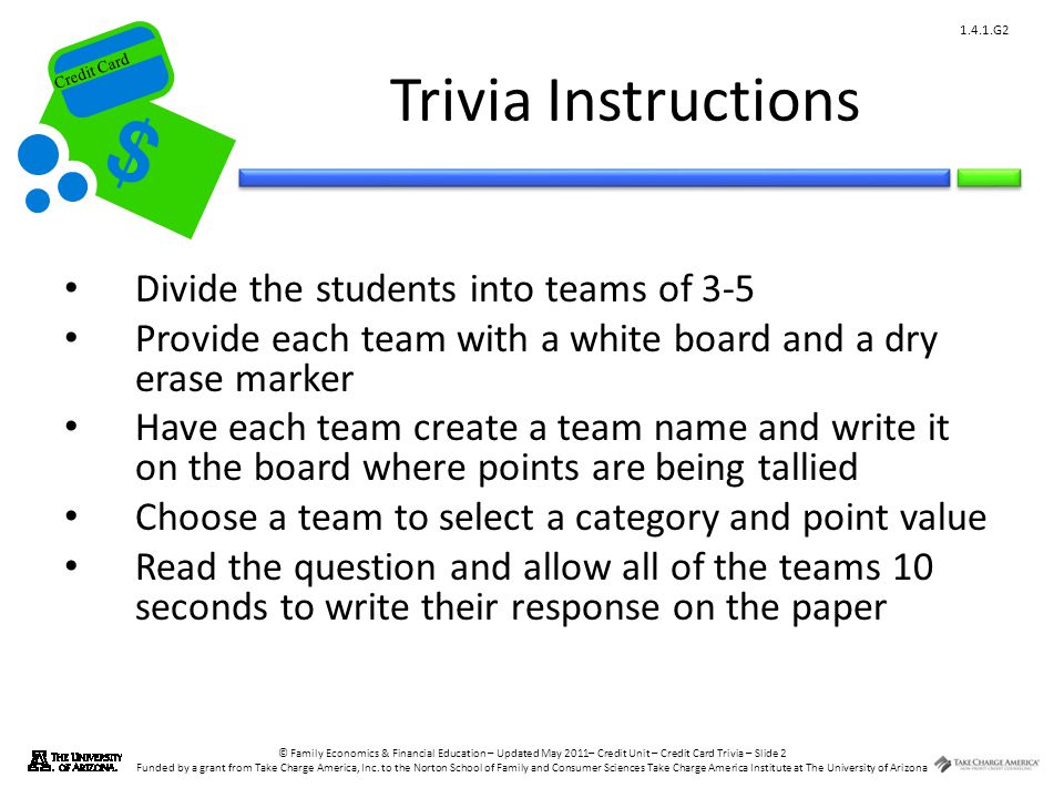 © Family Economics & Financial Education – Updated May 2011– Credit Unit – Credit Card Trivia – Slide 2 Funded by a grant from Take Charge America, Inc.