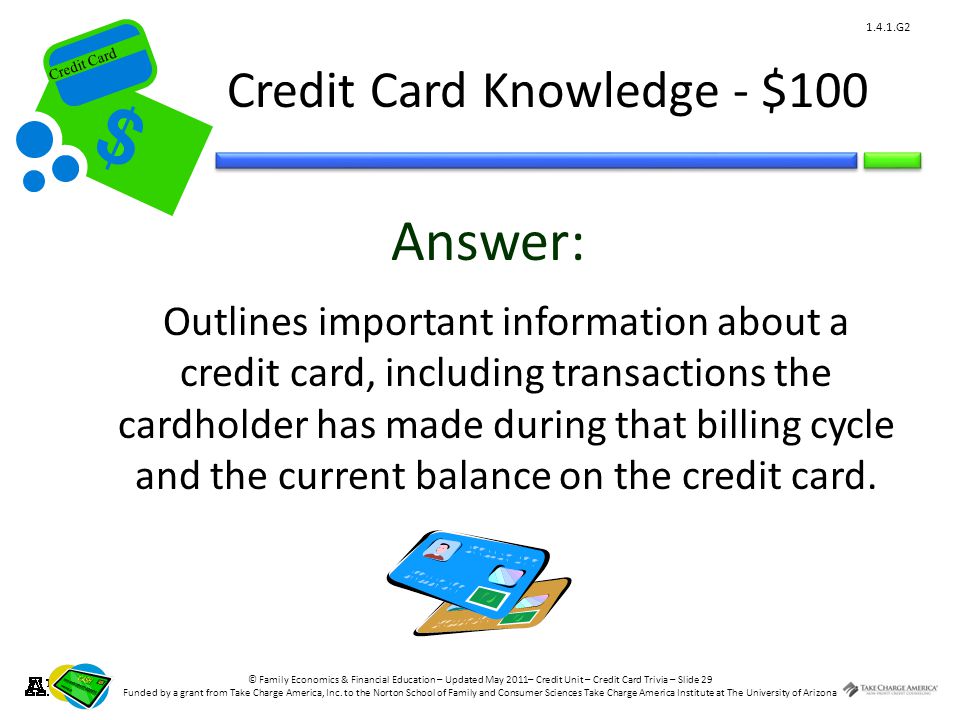 © Family Economics & Financial Education – Updated May 2011– Credit Unit – Credit Card Trivia – Slide 29 Funded by a grant from Take Charge America, Inc.