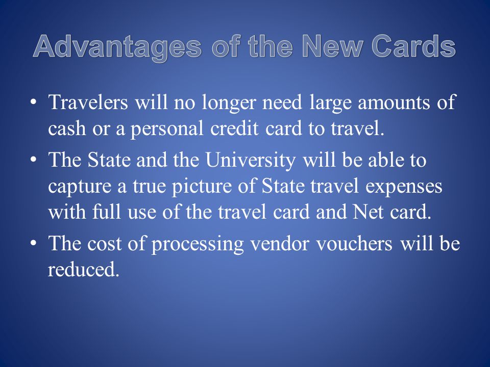 Travelers will no longer need large amounts of cash or a personal credit card to travel.