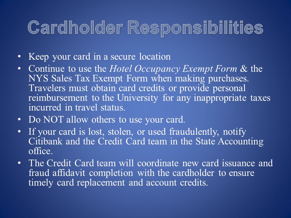 Keep your card in a secure location Continue to use the Hotel Occupancy Exempt Form & the NYS Sales Tax Exempt Form when making purchases.