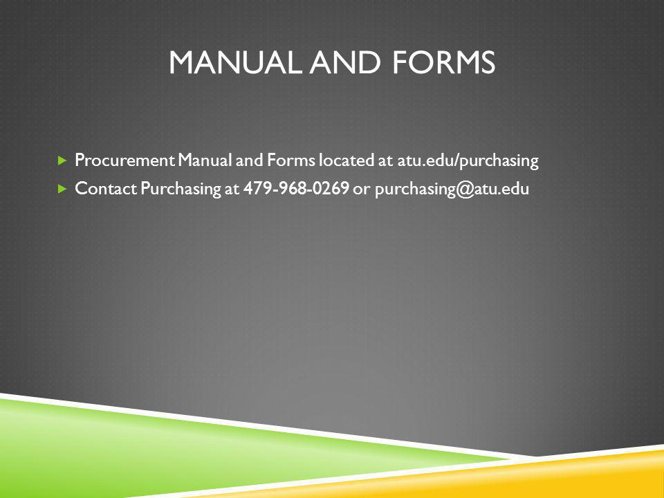 MANUAL AND FORMS Procurement Manual and Forms located at atu.edu/purchasing Contact Purchasing at or