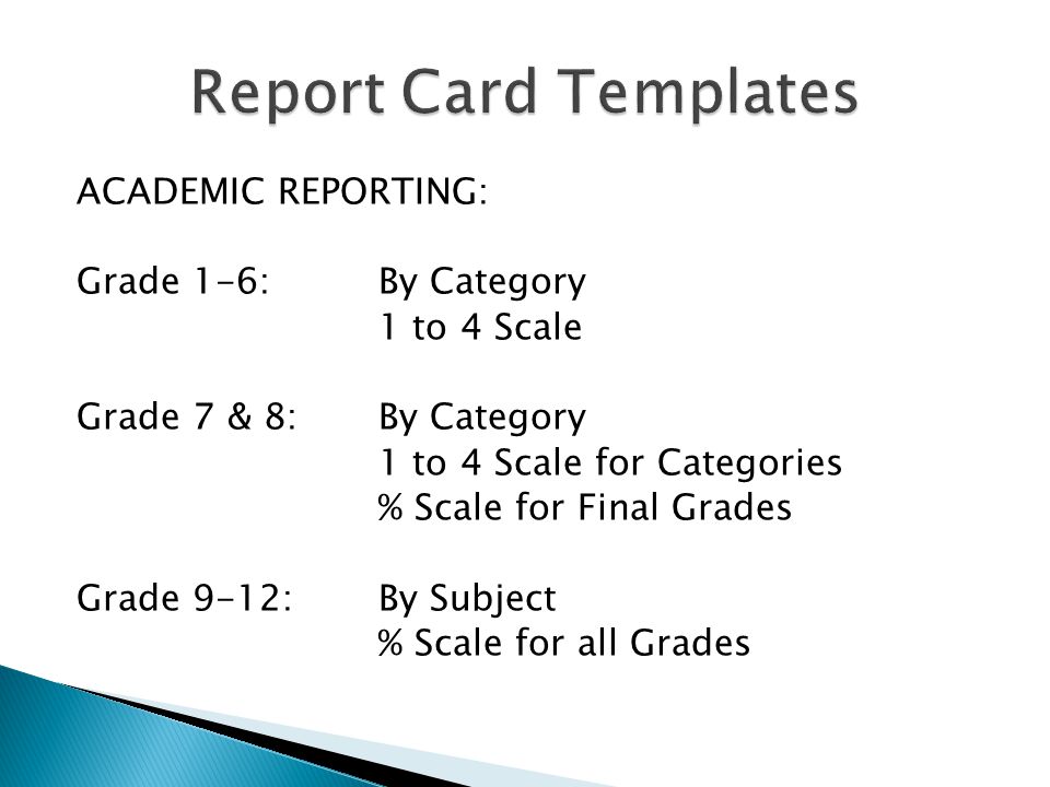 ACADEMIC REPORTING: Grade 1-6:By Category 1 to 4 Scale Grade 7 & 8:By Category 1 to 4 Scale for Categories % Scale for Final Grades Grade 9-12:By Subject % Scale for all Grades