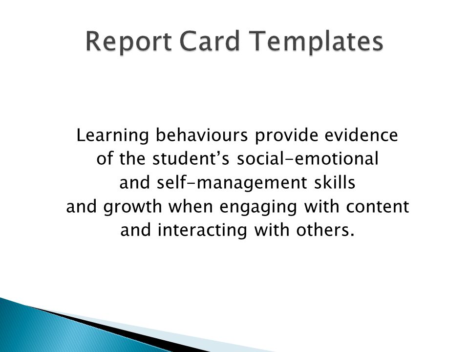 Learning behaviours provide evidence of the students social-emotional and self-management skills and growth when engaging with content and interacting with others.
