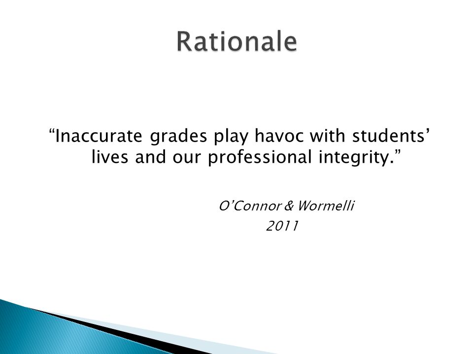 Inaccurate grades play havoc with students lives and our professional integrity.