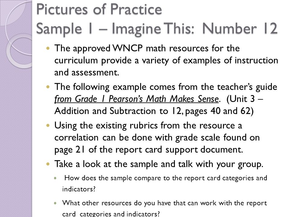 Pictures of Practice Sample 1 – Imagine This: Number 12 The approved WNCP math resources for the curriculum provide a variety of examples of instruction and assessment.