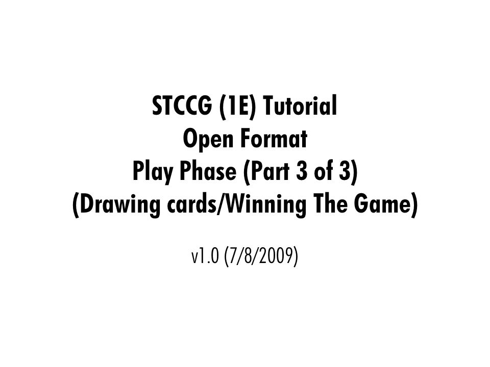 STCCG (1E) Tutorial Open Format Play Phase (Part 3 of 3) (Drawing cards/Winning The Game) v1.0 (7/8/2009)