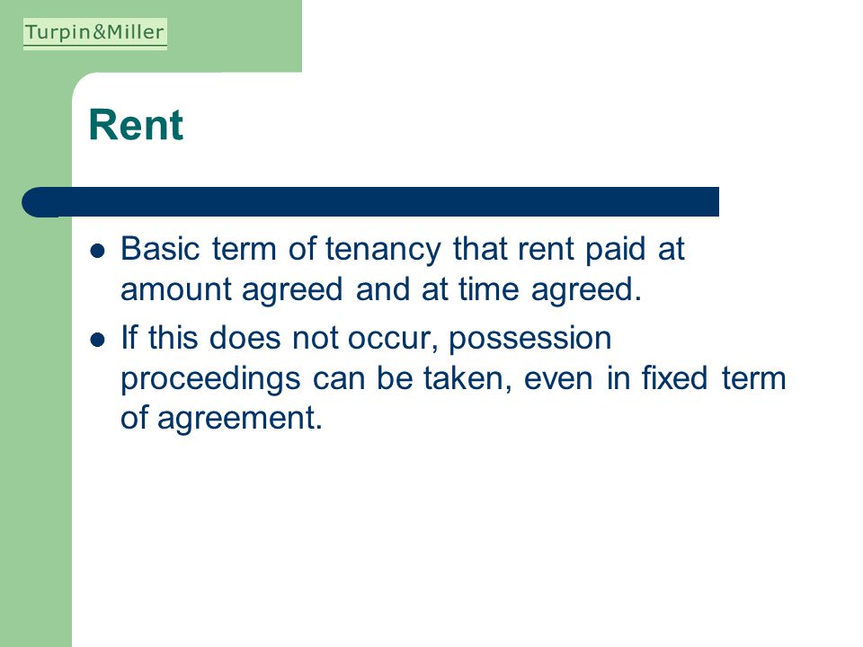 Rent Basic term of tenancy that rent paid at amount agreed and at time agreed.